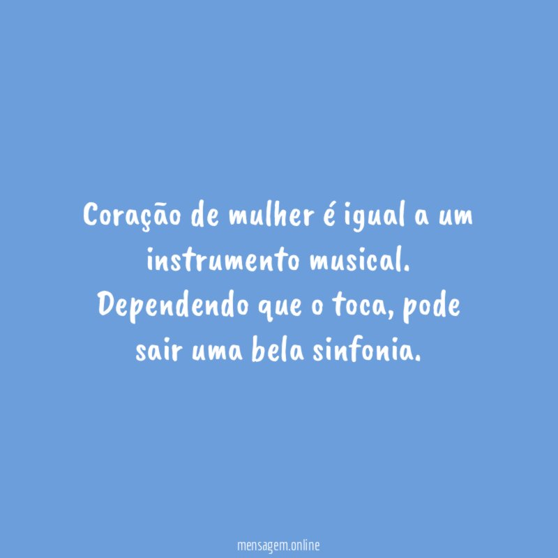 Coração de mulher é igual a um instrumento musical