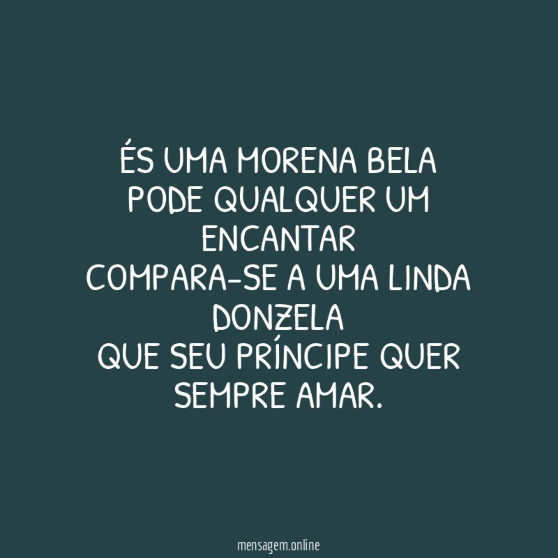 És uma morena bela Pode qualquer um encantar Compara-se a