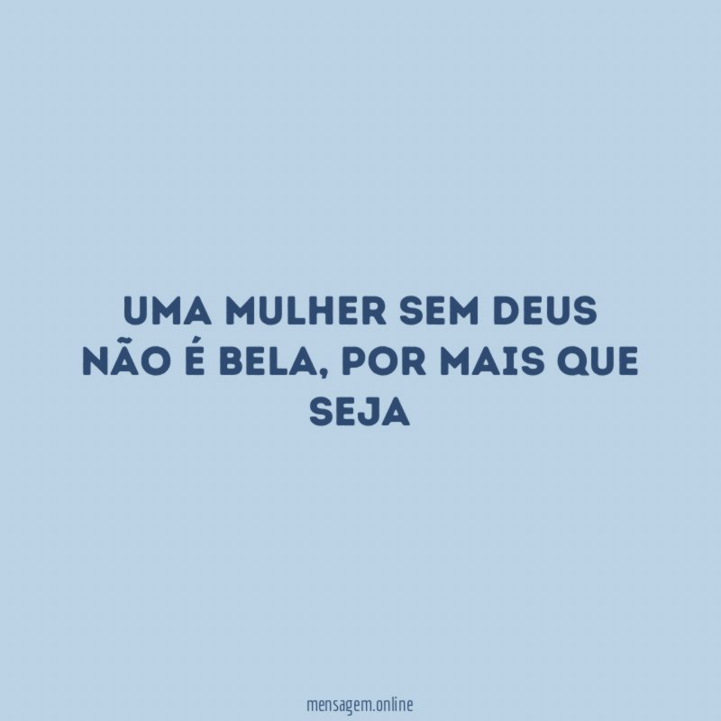 Uma mulher sem DEUS não é bela