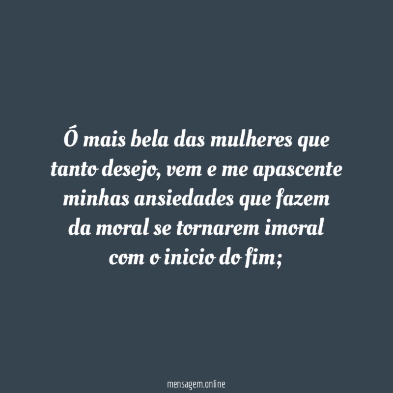 Ó mais bela das mulheres que tanto desejo