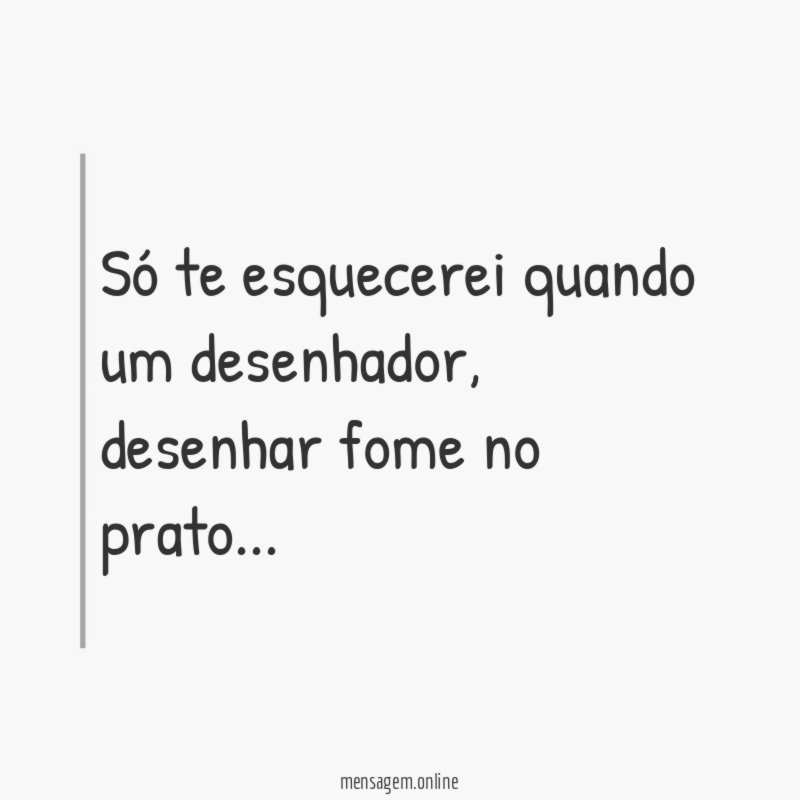 Só te esquecerei quando um desenhador