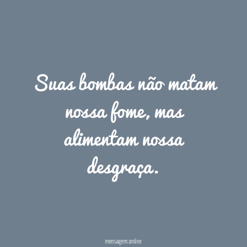 Suas bombas não matam nossa fome