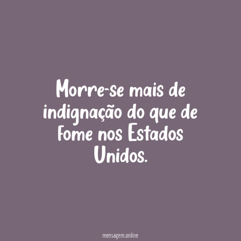Morre-se mais de indignação do que de fome nos Estados Unidos
