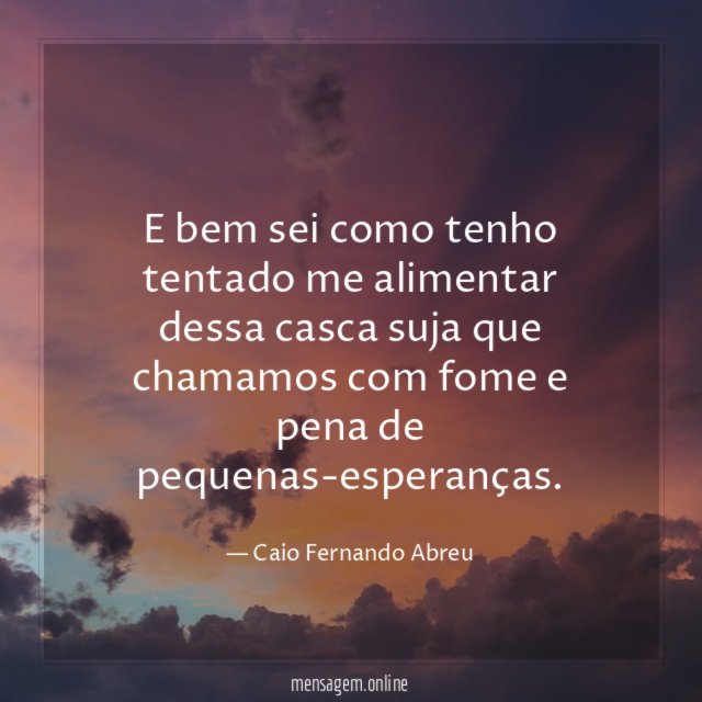 E bem sei como tenho tentado me alimentar