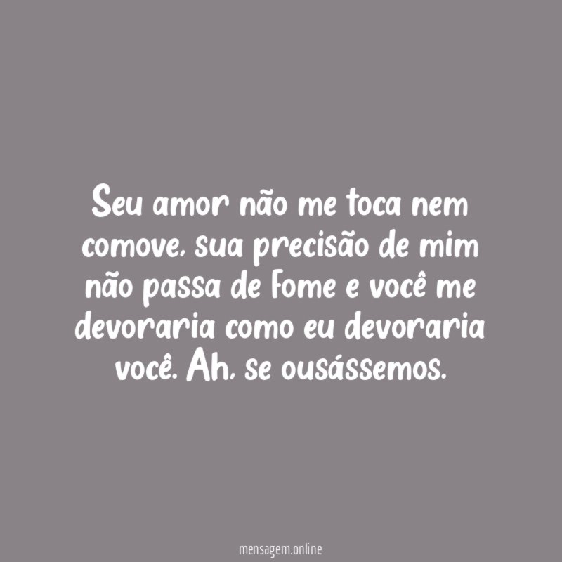 Seu amor não me toca nem comove