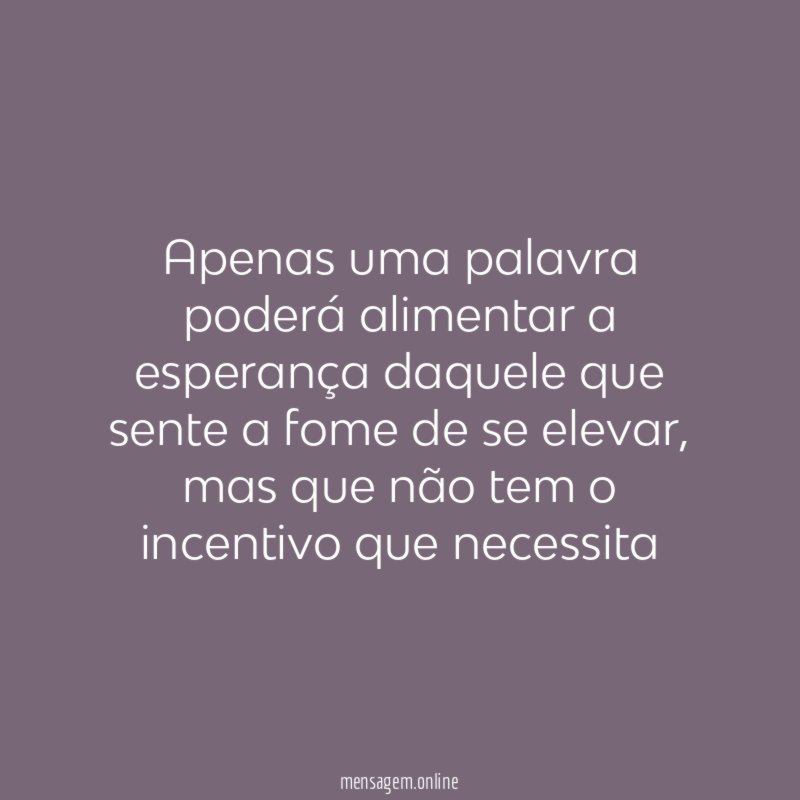 Apenas uma palavra poderá alimentar a esperança daquele