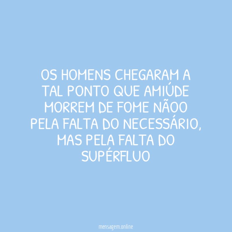 Os homens chegaram a tal ponto que amiúde