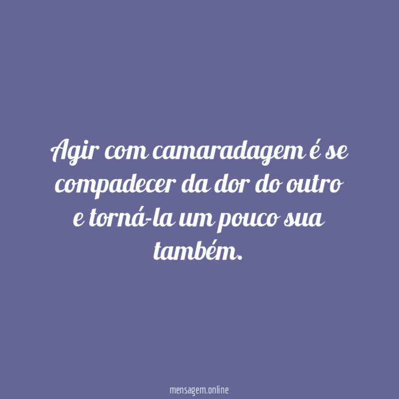 Agir com camaradagem