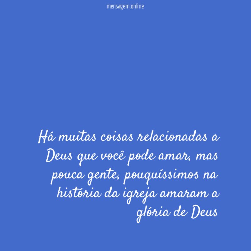 Há muitas coisas relacionadas a Deus que você pode amar