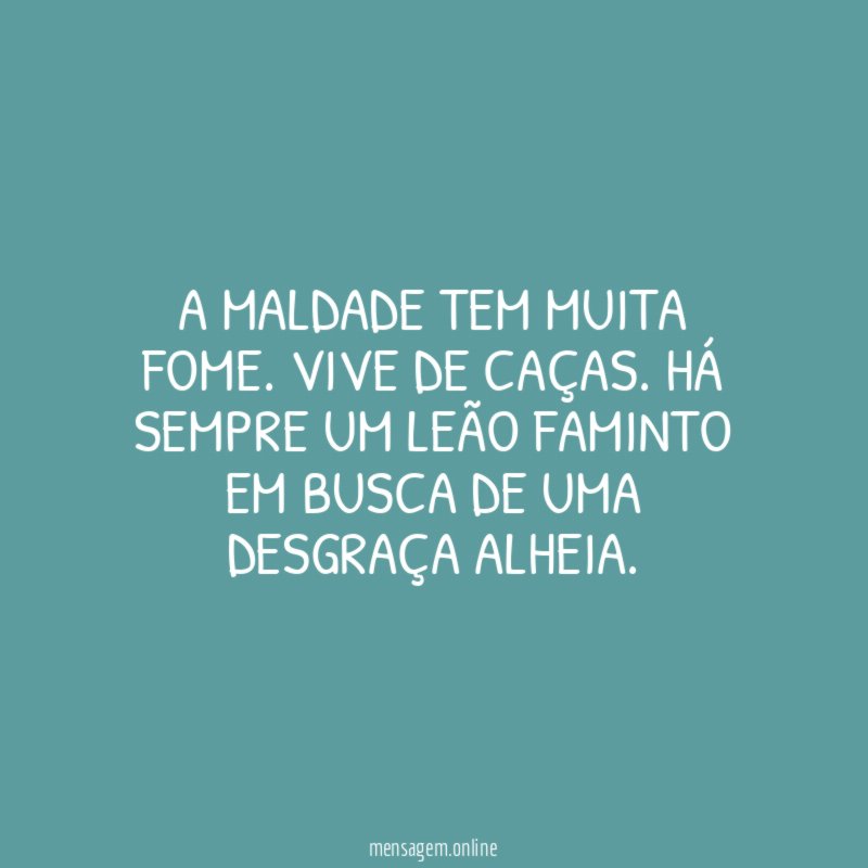 A maldade tem muita fome