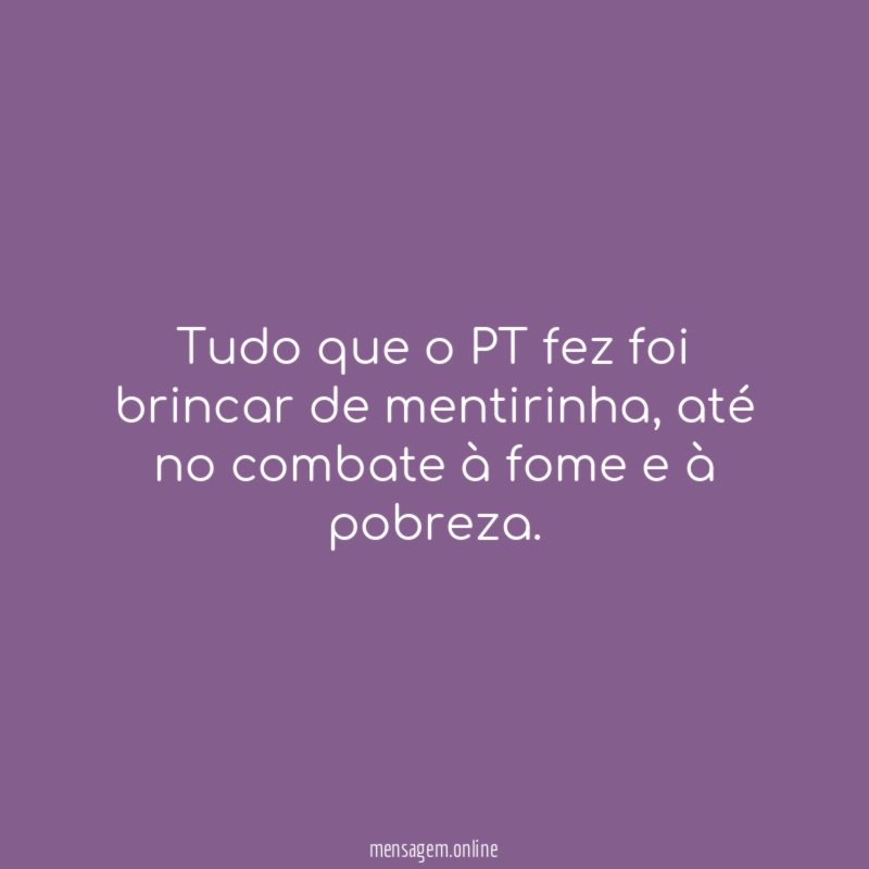 Tudo que o PT fez foi brincar de mentirinha