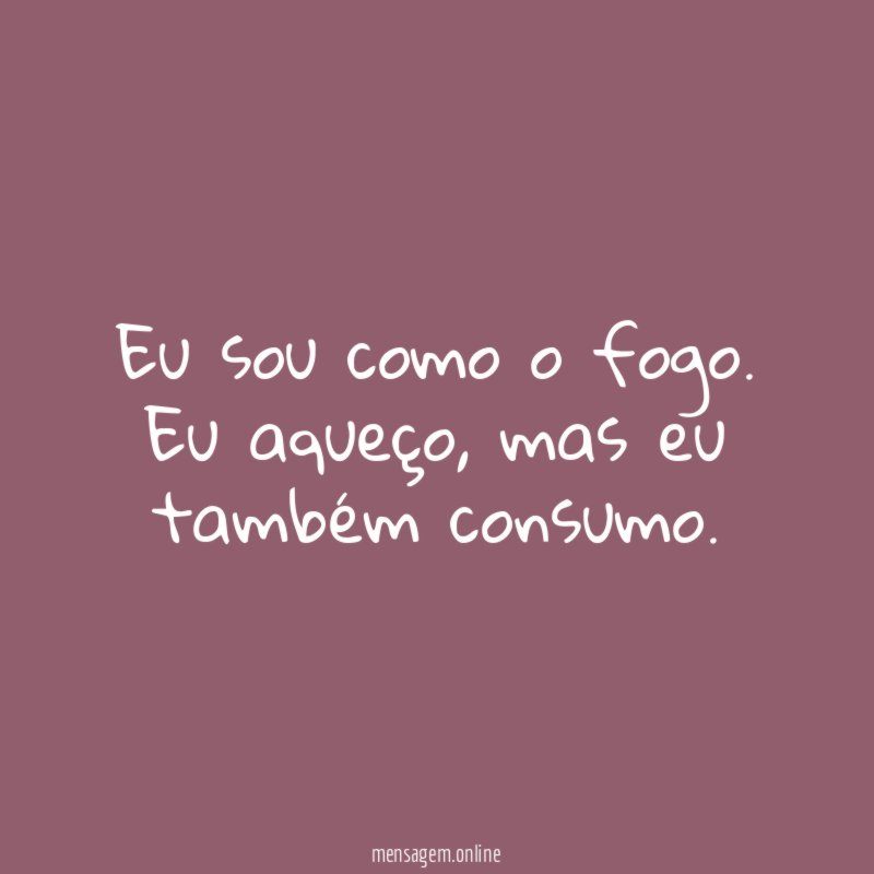 Eu sou como o fogo