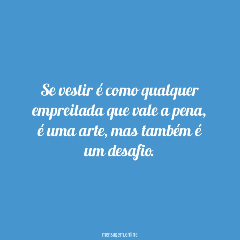 Se vestir é como qualquer empreitada que vale a pena