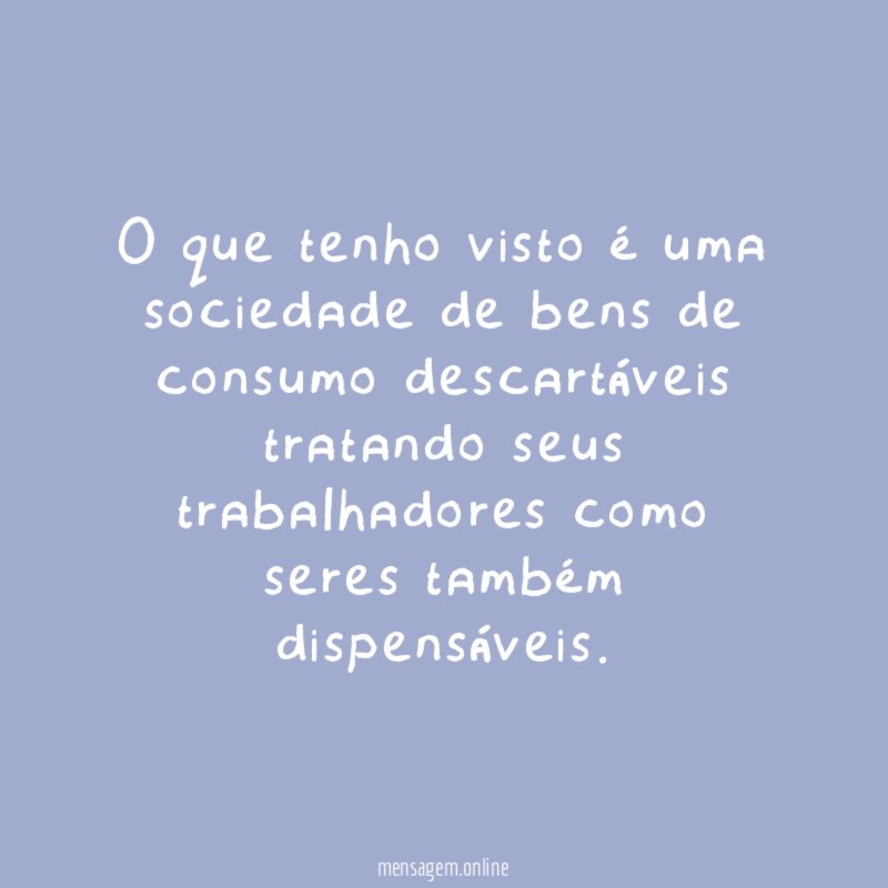 O que tenho visto é uma sociedade de