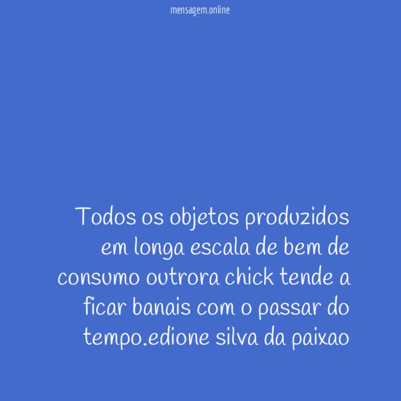 todos os objetos produzidos em longa escala de
