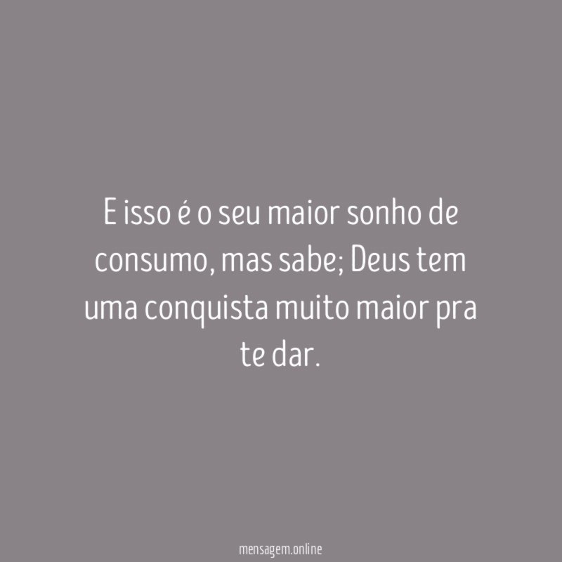 E isso é o seu maior sonho de consumo
