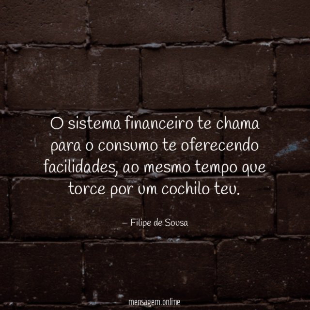 O sistema financeiro te chama para o consumo te oferecendo facilidades