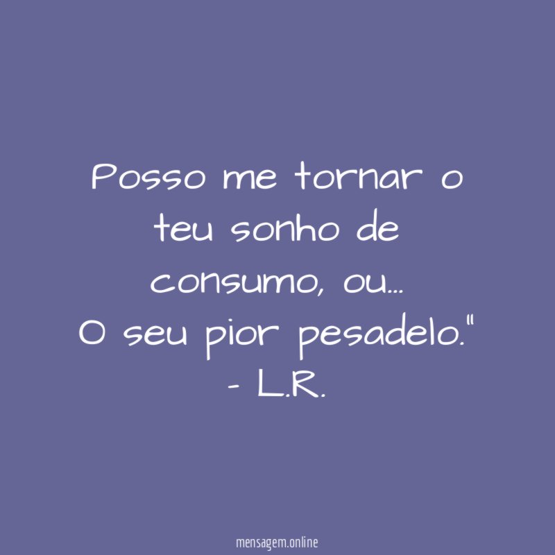 Posso me tornar o teu sonho de consumo