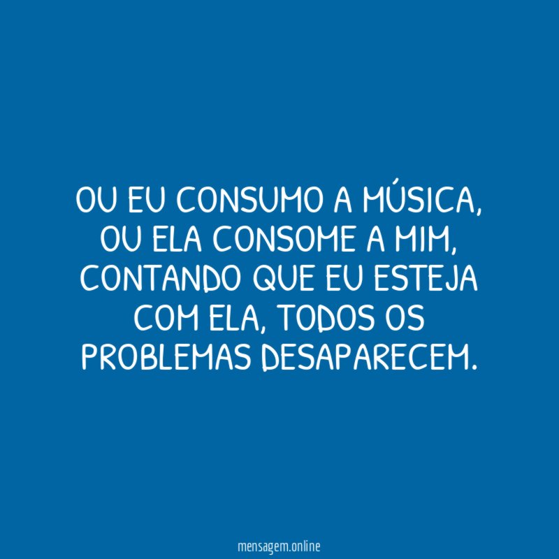 Ou eu consumo a música
