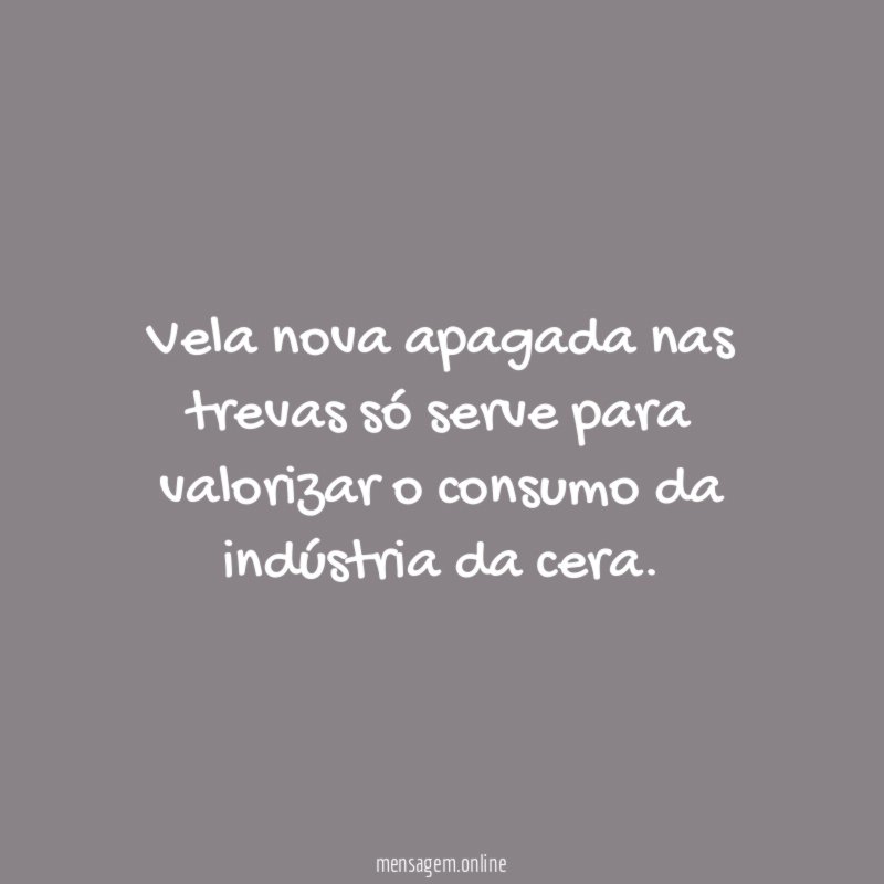 Vela nova apagada nas trevas só serve para