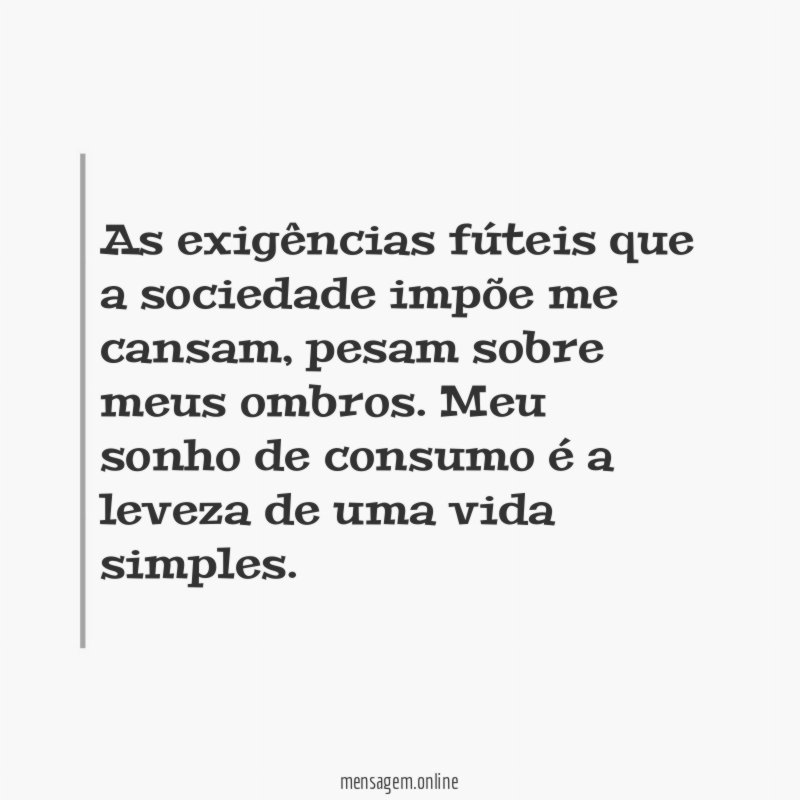As exigências fúteis que a sociedade impõe me cansam
