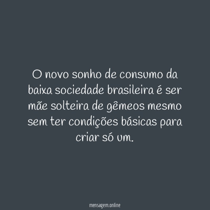 O novo sonho de consumo da baixa sociedade