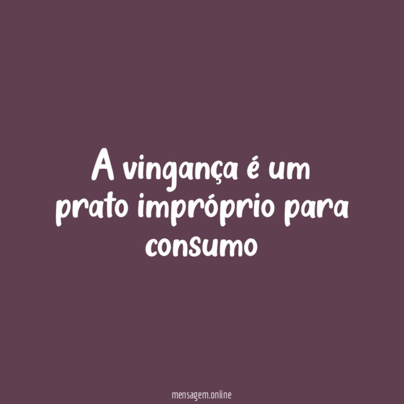 A vingança é um prato impróprio para consumo