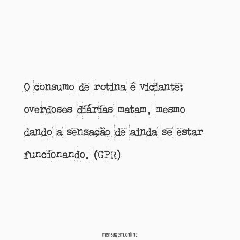 O consumo de rotina é viciante