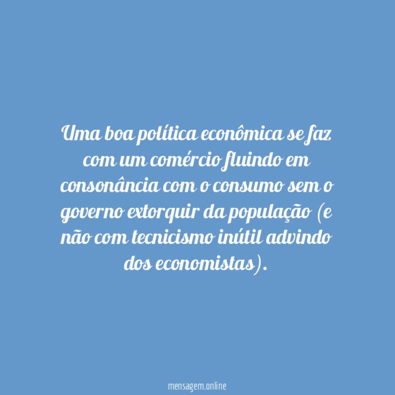 Uma boa política econômica se faz com um