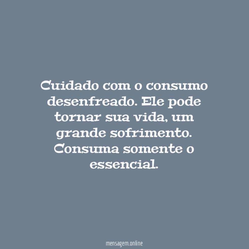Cuidado com o consumo desenfreado