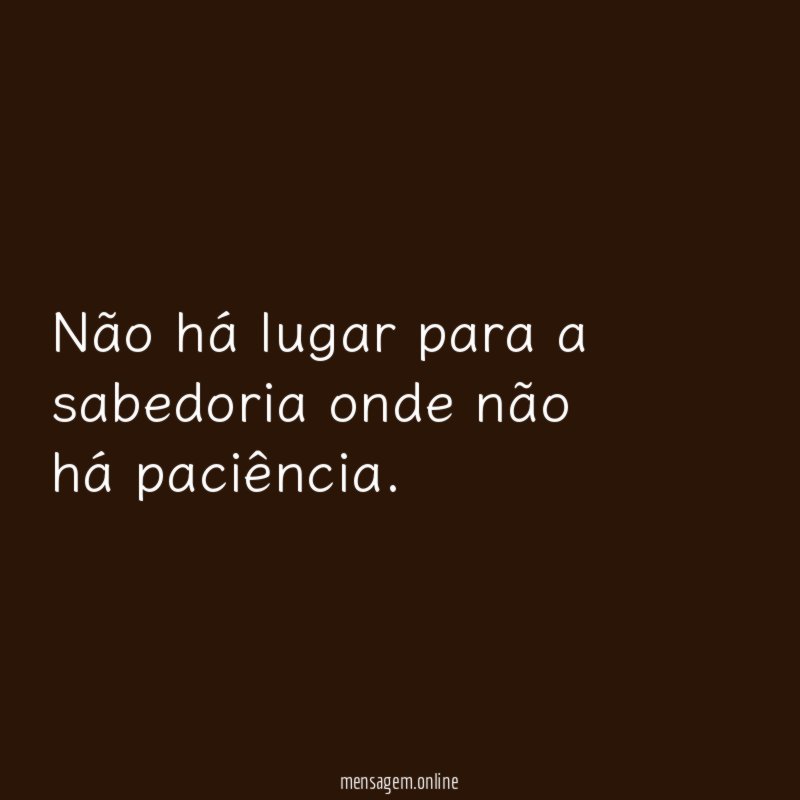 Não há lugar para a sabedoria onde não