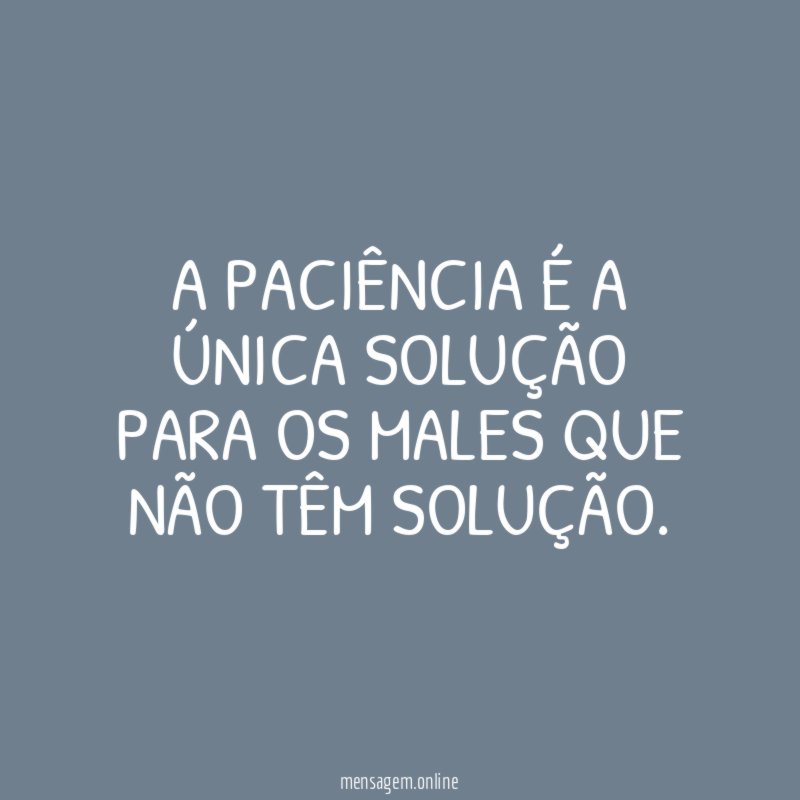 A paciência é a única solução para os
