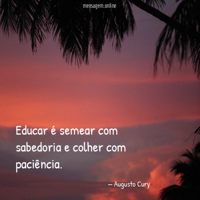Educar é semear com sabedoria e colher com paciência
