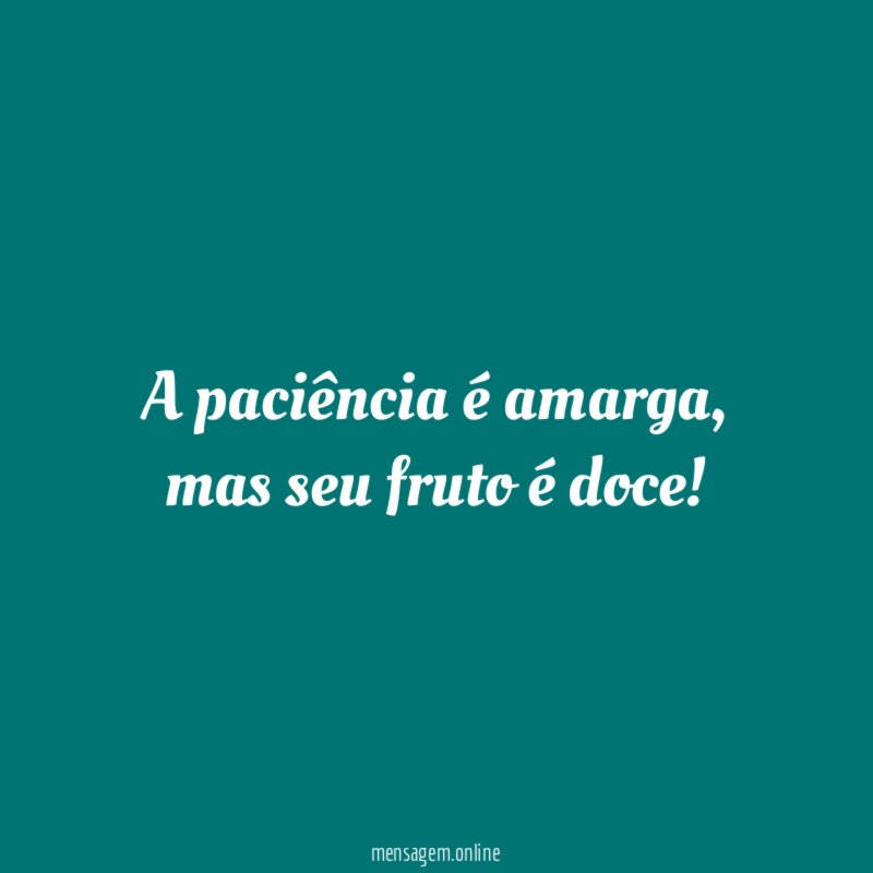 A paciência é amarga