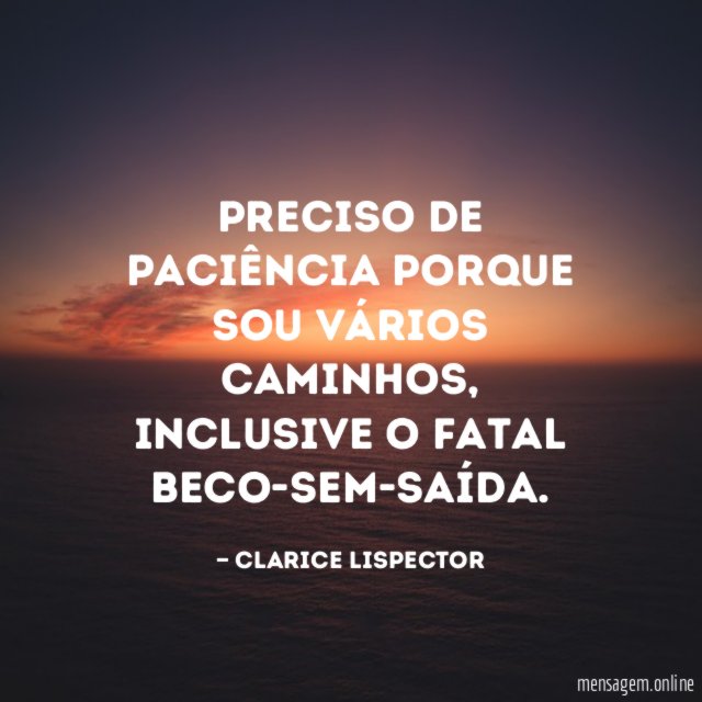 Preciso de paciência porque sou vários caminhos
