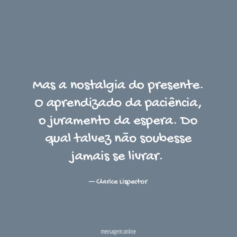 Mas a nostalgia do presente
