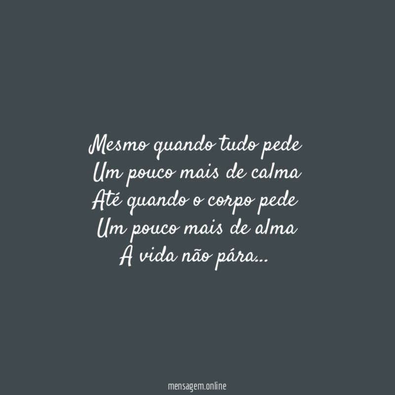 Mesmo quando tudo pede Um pouco mais de calma Até