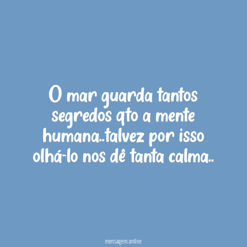 O mar guarda tantos segredos qto a mente humana