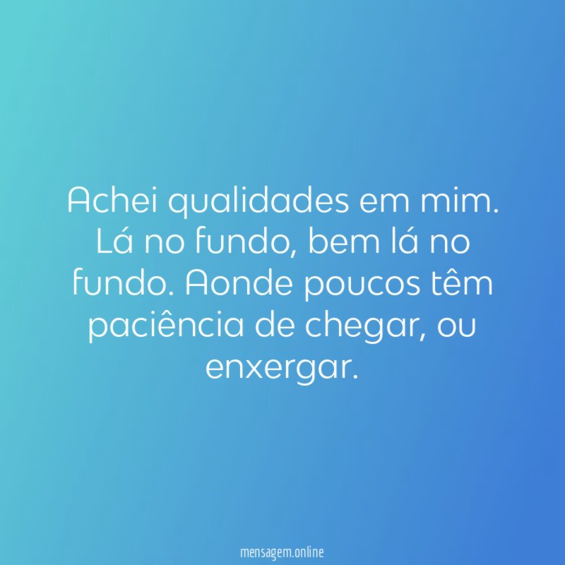 Achei qualidades em mim
