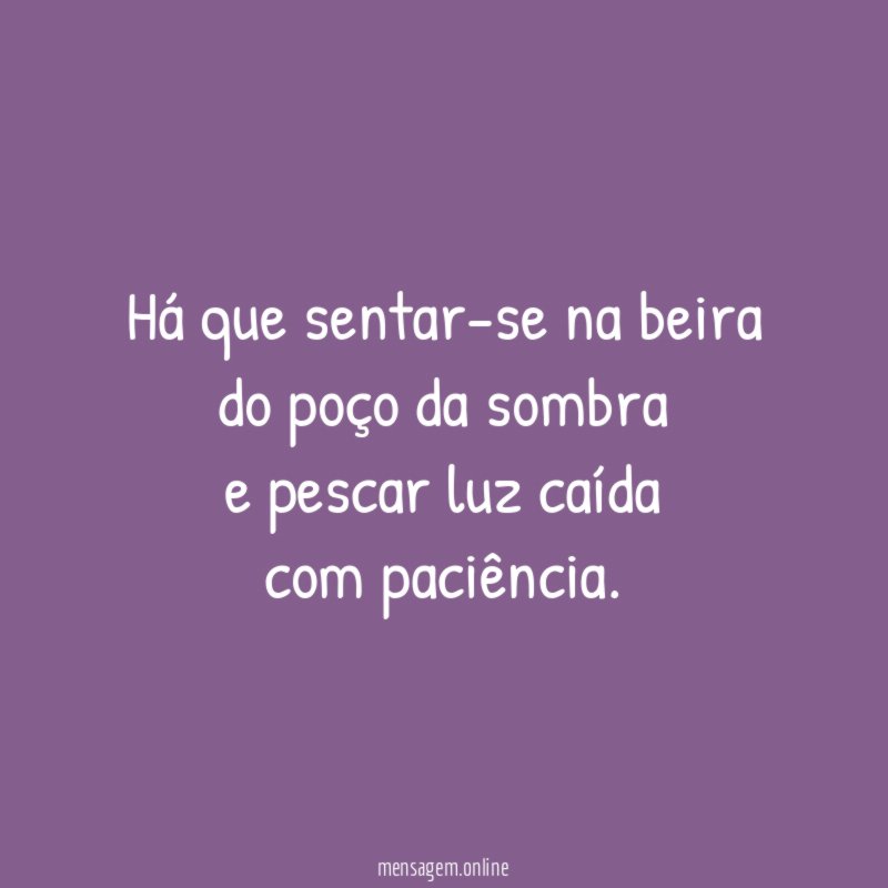 Há que sentar-se na beira do poço da sombra