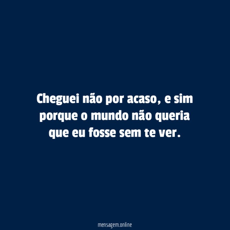 Cheguei não por acaso