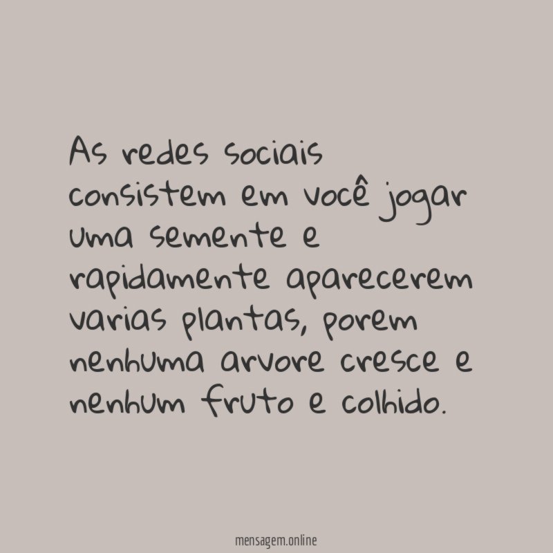 As redes sociais consistem em você jogar uma