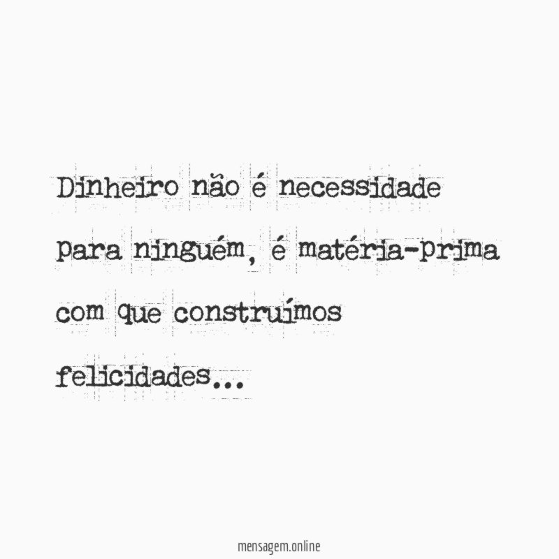Dinheiro não é necessidade para ninguém