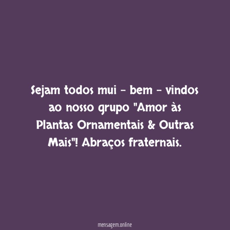 Sejam todos mui - bem - vindos ao