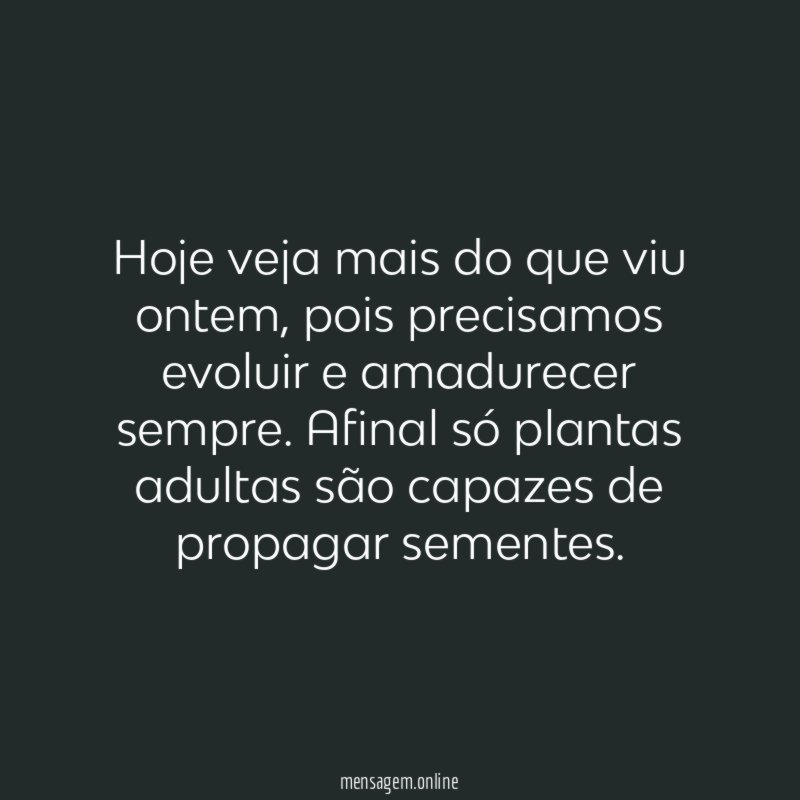 Hoje veja mais do que viu ontem