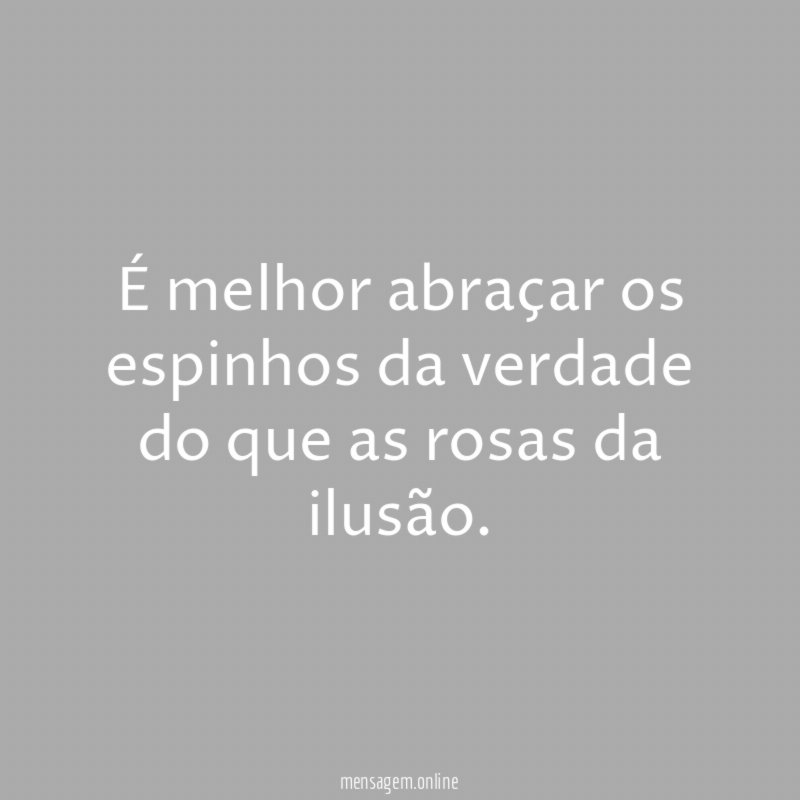 É melhor abraçar os espinhos da verdade do