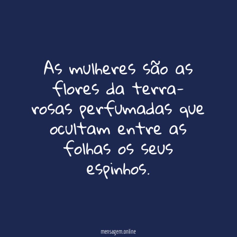 As mulheres são as flores da terra- rosas
