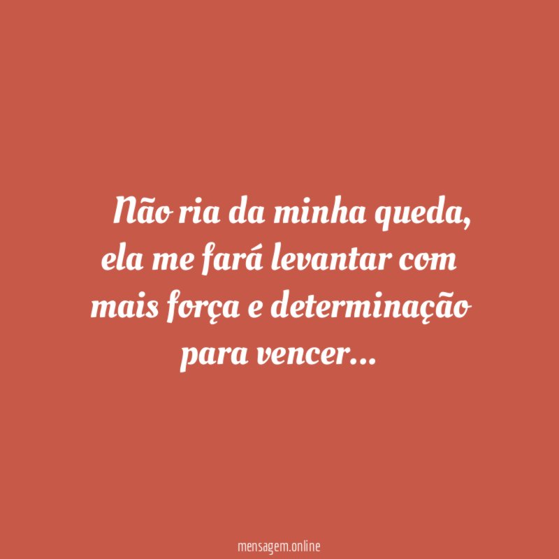 ” Não ria da minha queda
