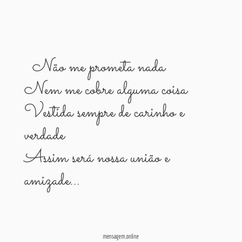 ” Não me prometa nada Nem me cobre alguma