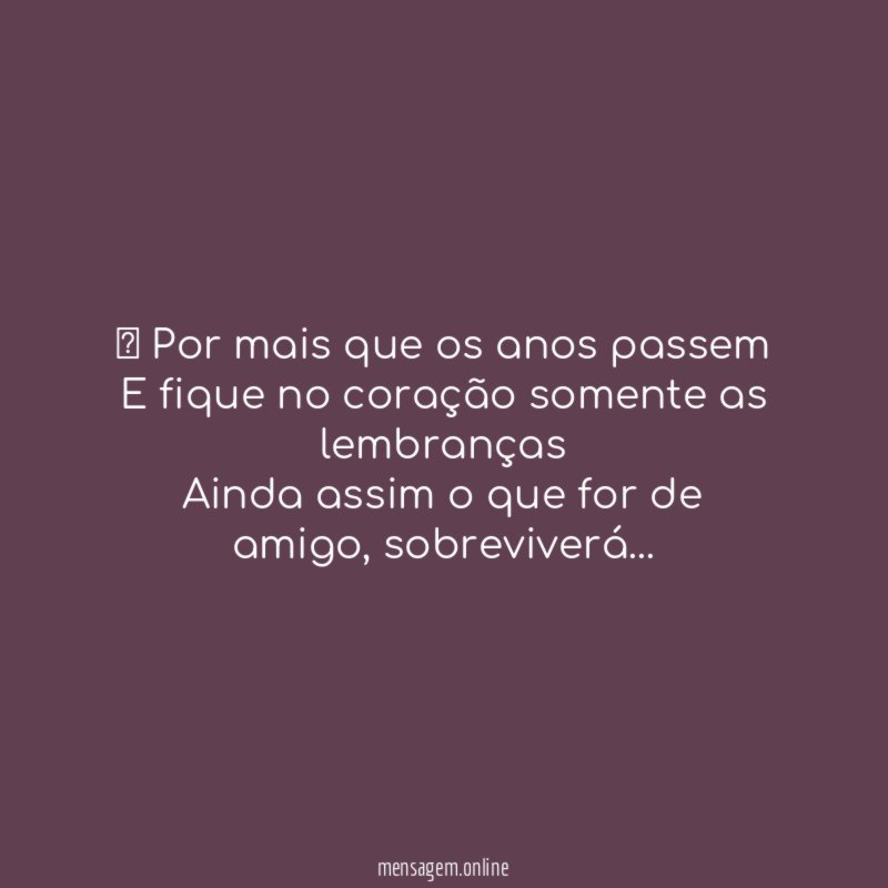 ” Por mais que os anos passem E fique